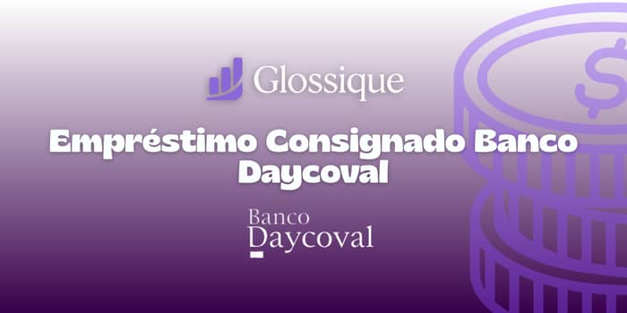 Empréstimo Consignado Banco Daycoval: Veja tudo o que você precisa saber